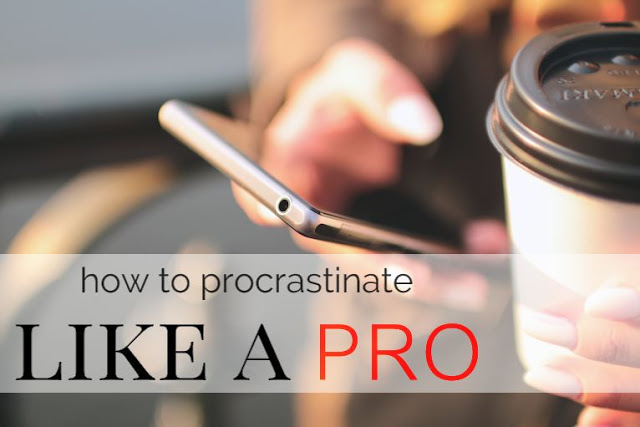 How To Procrastinate Like a Pro